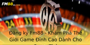 Ang Ky Fm88 Kham Pha The Gioi Game Inh Cao Danh Cho Game Thu