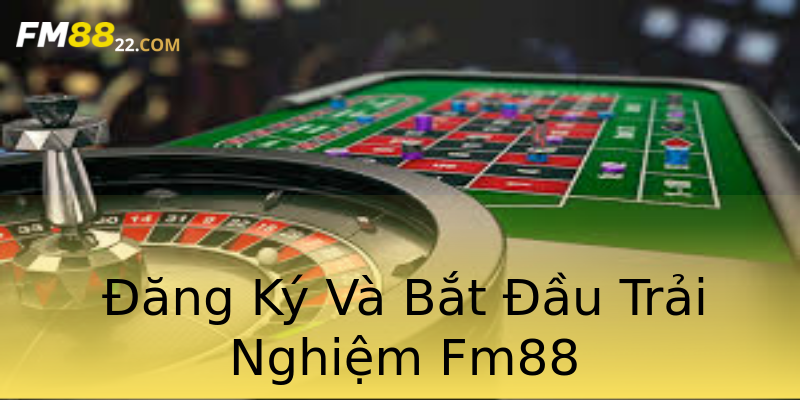 Đăng Ký Và Bắt Đầu Trải Nghiệm Fm88 Đăng Ký Và Bắt Đầu Trải Nghiệm Fm88