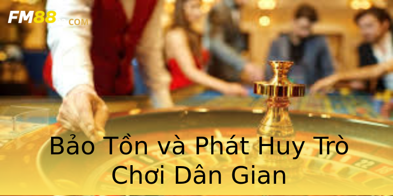 Bảo Tồn và Phát Huy Trò Chơi Dân Gian Bảo Tồn và Phát Huy Trò Chơi Dân Gian