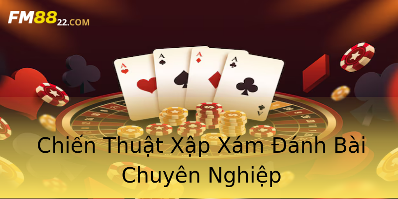 Chiến Thuật Xập Xám Đánh Bài Chuyên Nghiệp Chiến Thuật Xập Xám Đánh Bài Chuyên Nghiệp