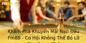 Kham Pha Khuyen Mai Nap Au Fm88 Co Hoi Khong The Bo Lo Cho Game Thu
