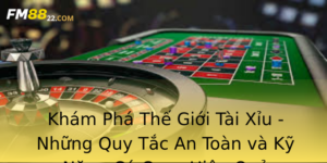 Kham Pha The Gioi Tai Xiu Nhung Quy Tac An Toan Va Ky Nang Ca Cuoc Hieu Qua