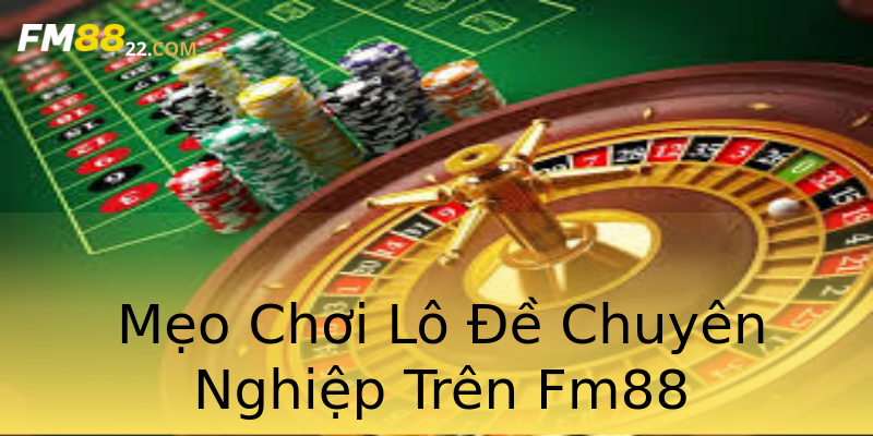 Mẹo Chơi Lô Đề Chuyên Nghiệp Trên Fm88 Mẹo Chơi Lô Đề Chuyên Nghiệp Trên Fm88