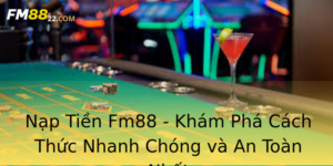 Nap Tien Fm88 Kham Pha Cach Thuc Nhanh Chong Va An Toan Nhat