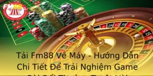 Tai Fm88 Ve May Huong Dan Chi Tiet E Trai Nghiem Game Bai Oi Thuong Tuyet Voi