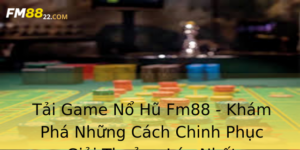Tai Game No Hu Fm88 Kham Pha Nhung Cach Chinh Phuc Giai Thuong Lon Nhat