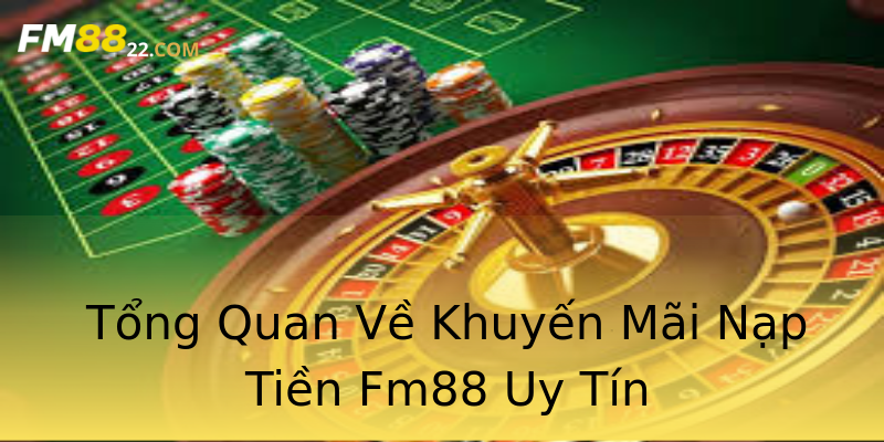 Tổng Quan Về Khuyến Mãi Nạp Tiền Fm88 Uy Tín Tổng Quan Về Khuyến Mãi Nạp Tiền Fm88 Uy Tín